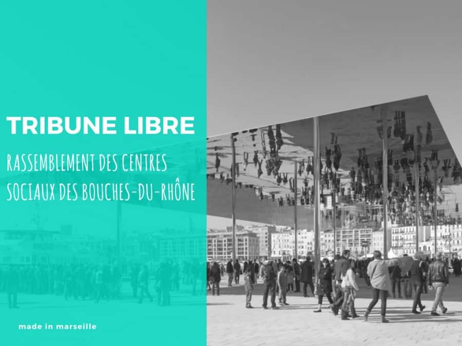 , Tribune &#8211; Demain rassemblement des centres sociaux des Bouches-du-Rhône, Made in Marseille